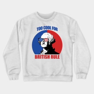 Too Cool For British Rule Crewneck Sweatshirt